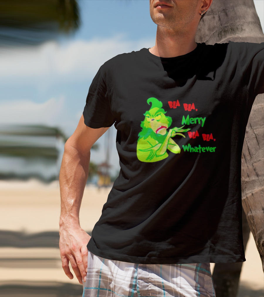 Grinchmas Bla Bla Merry Bla Bla Whatever T-Shirt