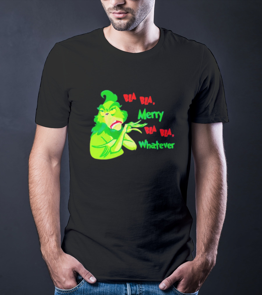 Grinchmas Bla Bla Merry Bla Bla Whatever T-Shirt