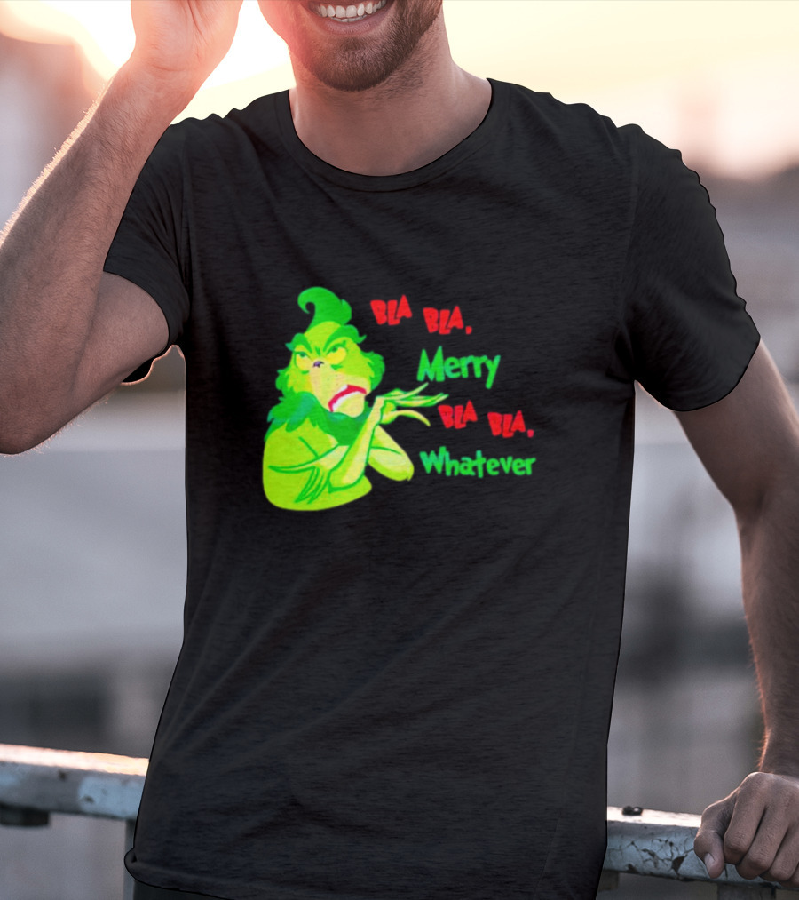 Grinchmas Bla Bla Merry Bla Bla Whatever T-Shirt