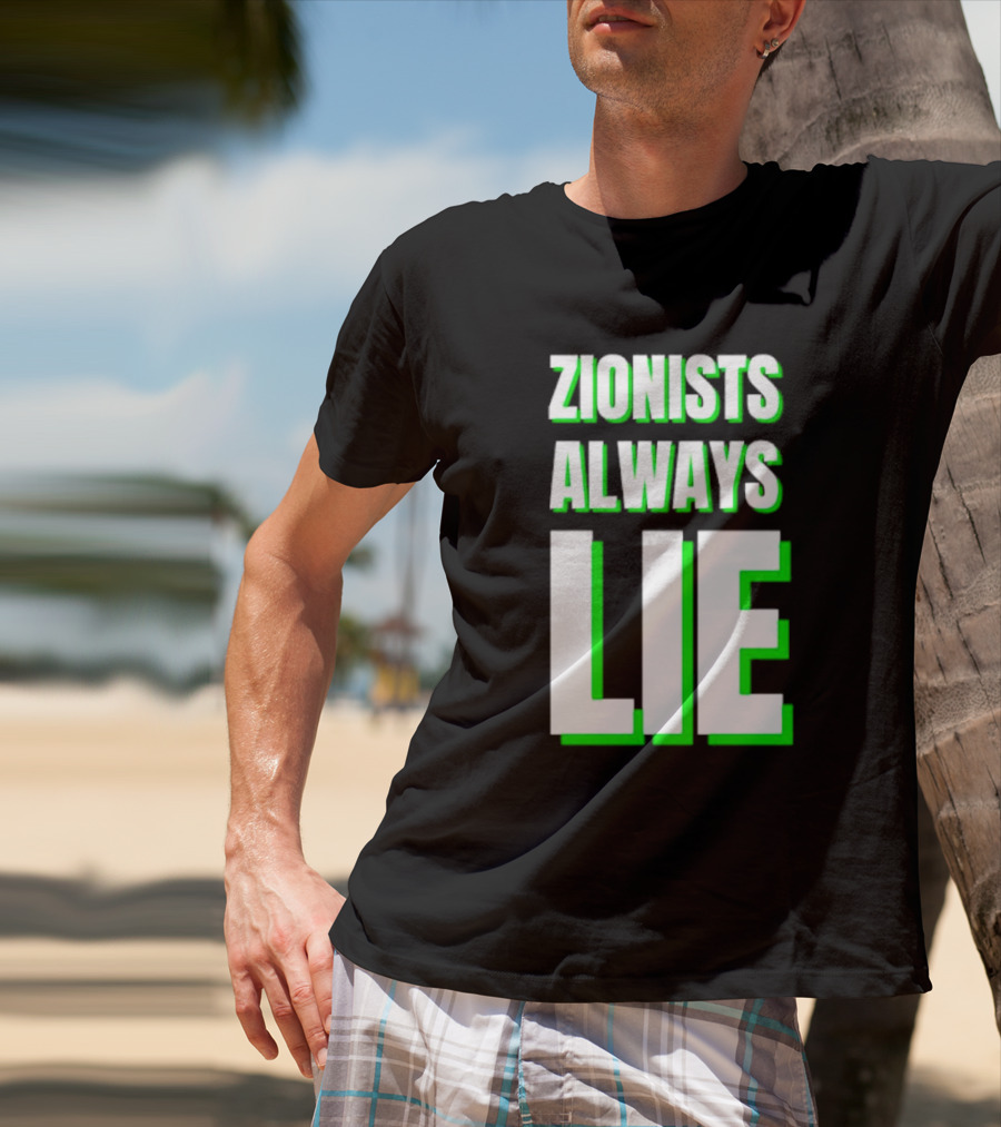 Zionists Always Lie Anti-War T-Shirt