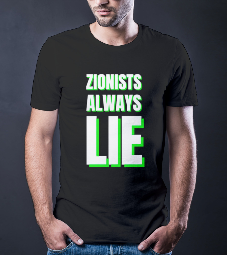 Zionists Always Lie Anti-War T-Shirt