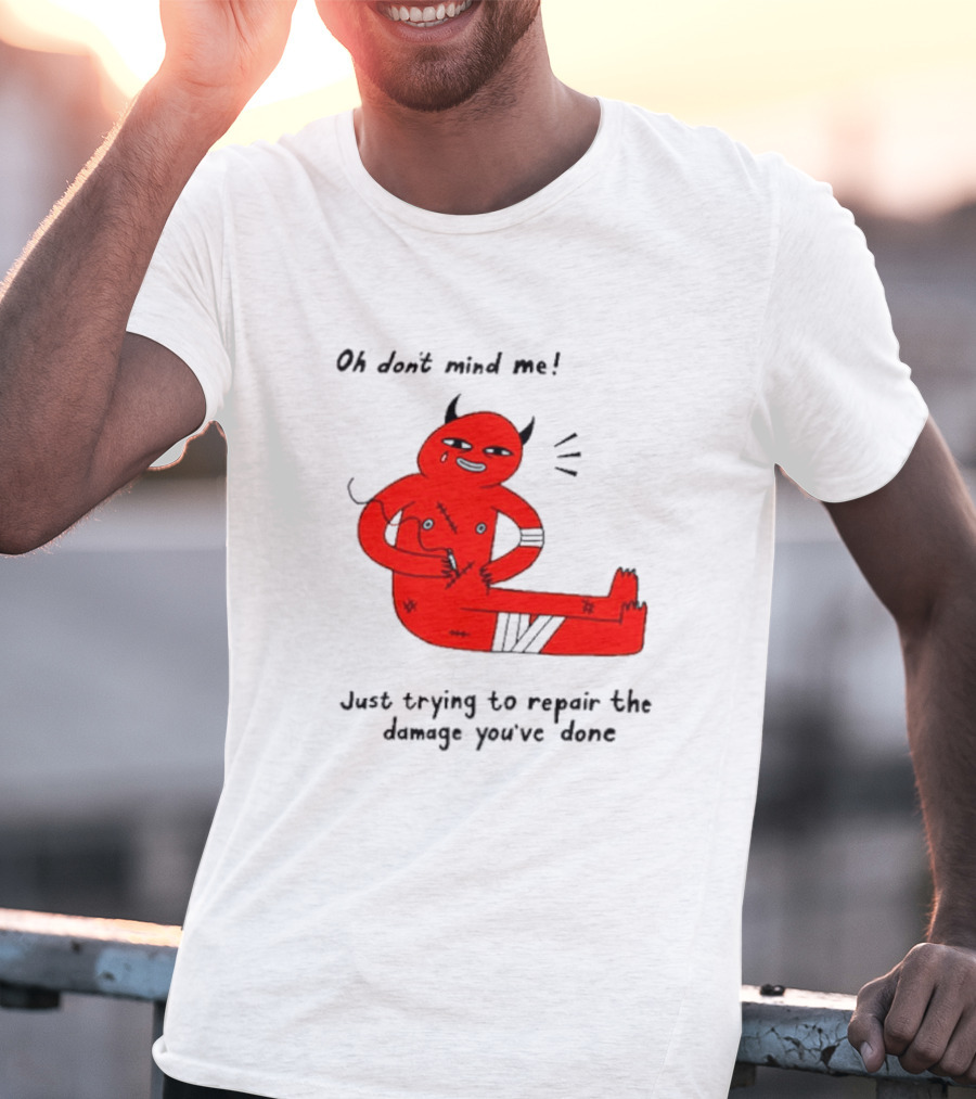 Oh Don’t Mind Me Just Trying To Repair The Damage You’ve Done Red Cartoon Devil Patching Up T-Shirt