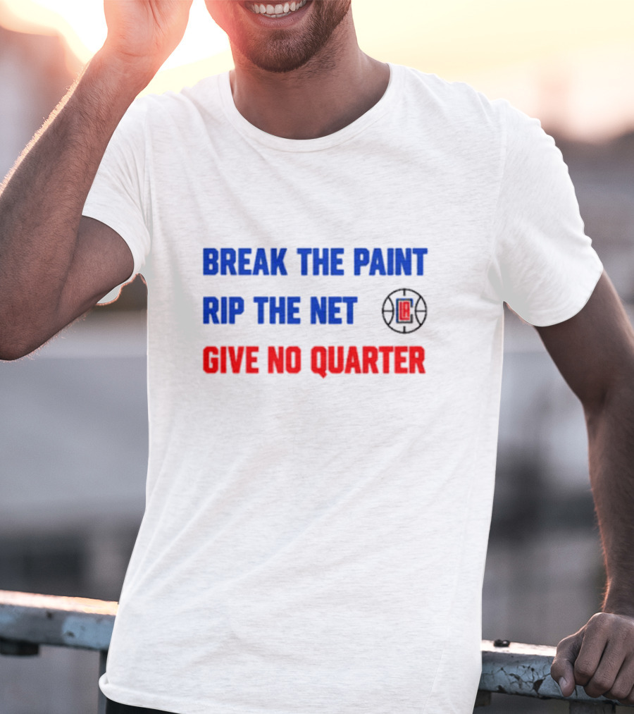 Break The Paint Rip The Net Give No Quarter LA Clippers T-Shirt