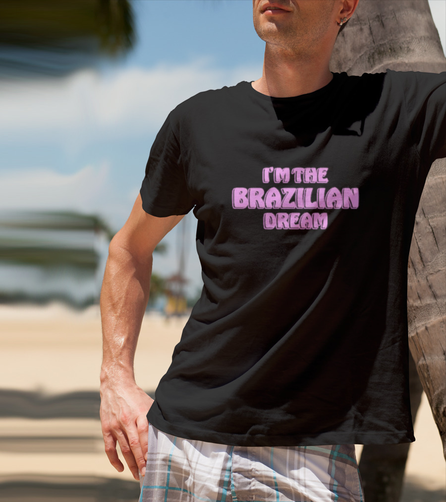 I'm The Brazilian Dream Text In Pink T-Shirt