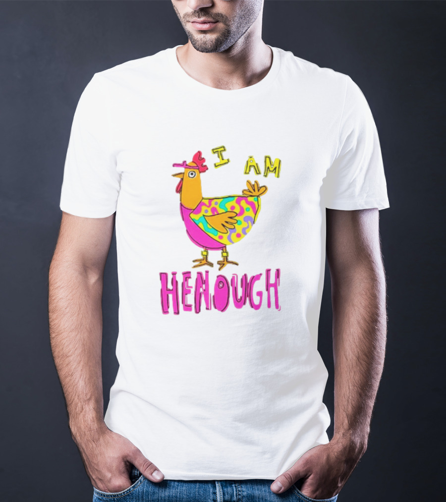 Chicken I Am Henough Colorful T-Shirt