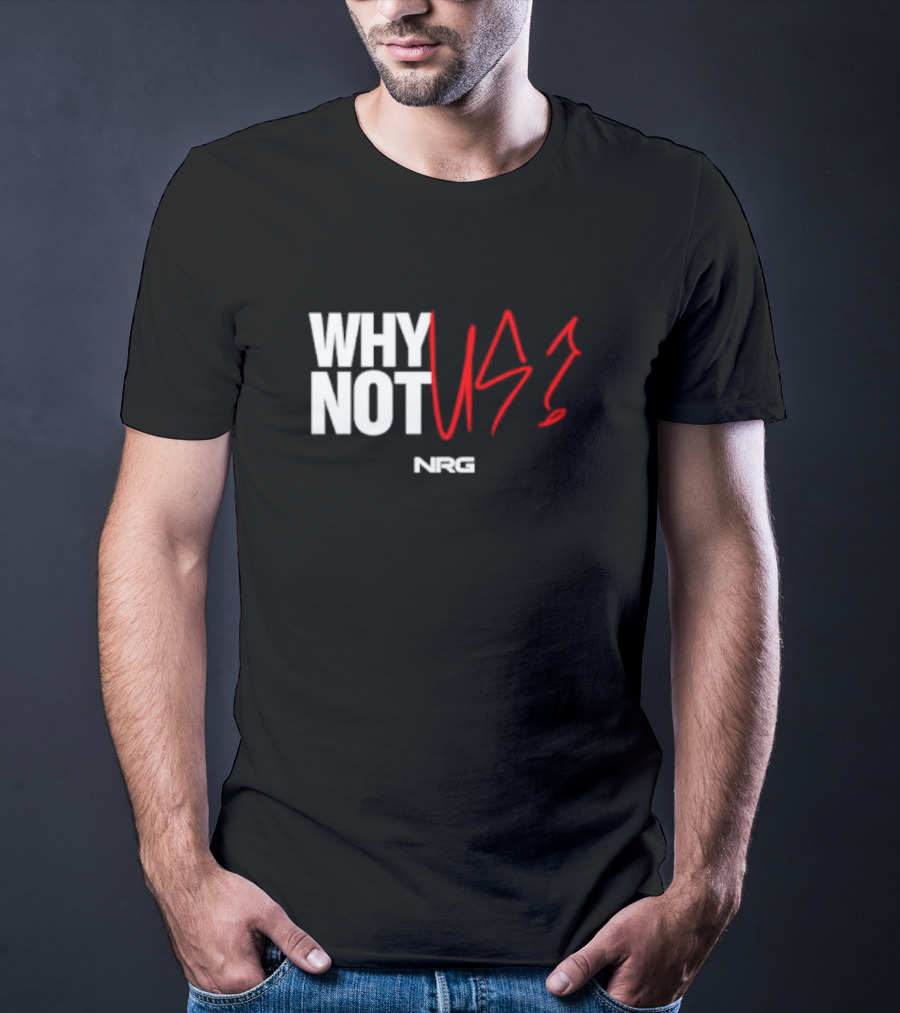 WHY NOT US NRG Gaming T-Shirt