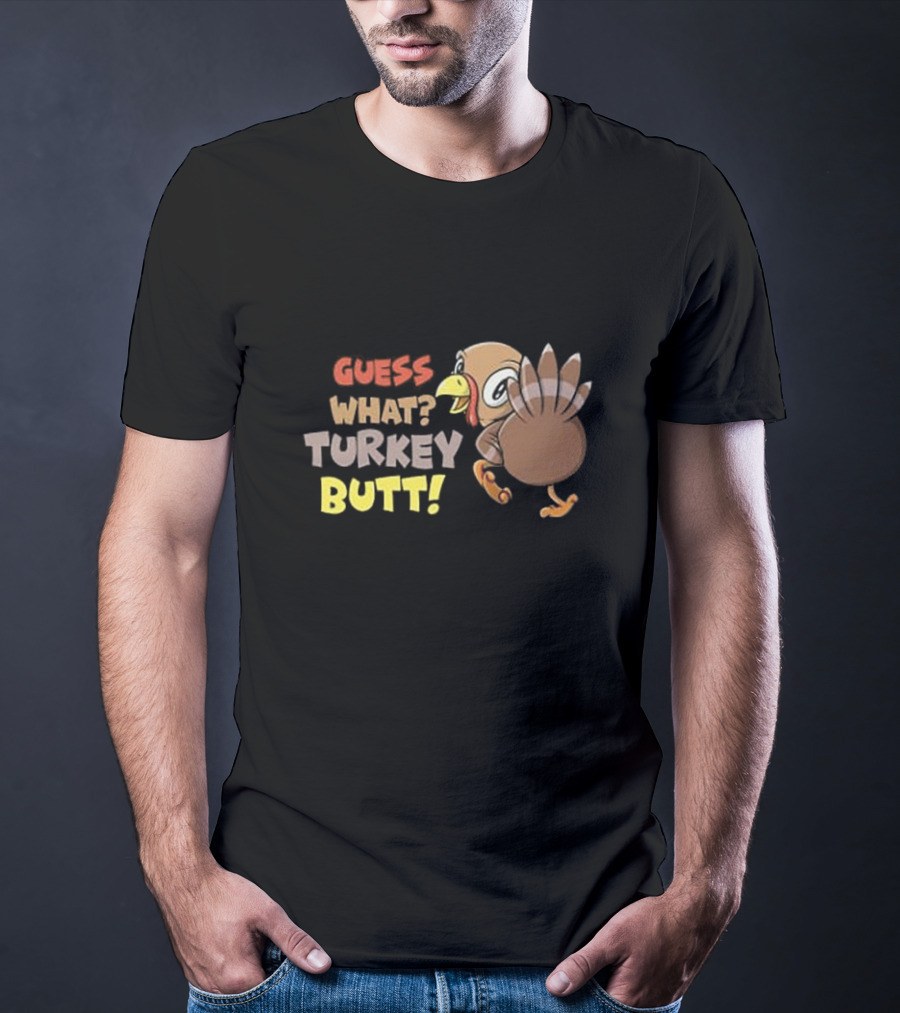 Guess What Turkey Butt Funny Thanksgiving Turkey Cartoon T-Shirt