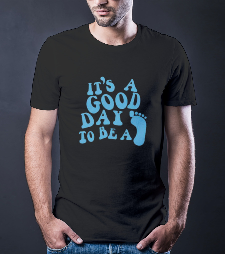 It’s A Good Day To Be A Footprint T-Shirt