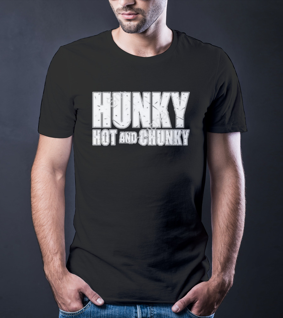 Hunky Hot And Chunky T-Shirt