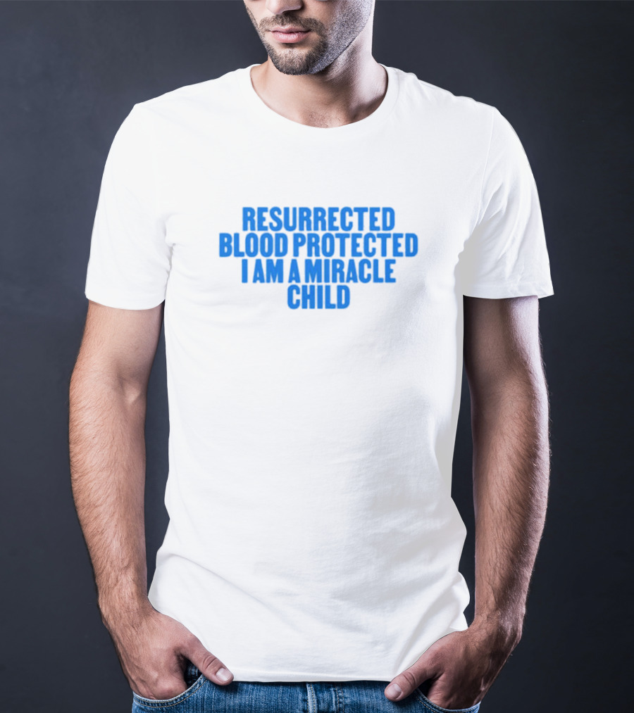 Resurrected Blood Protected Miracle Child Declaration T-Shirt