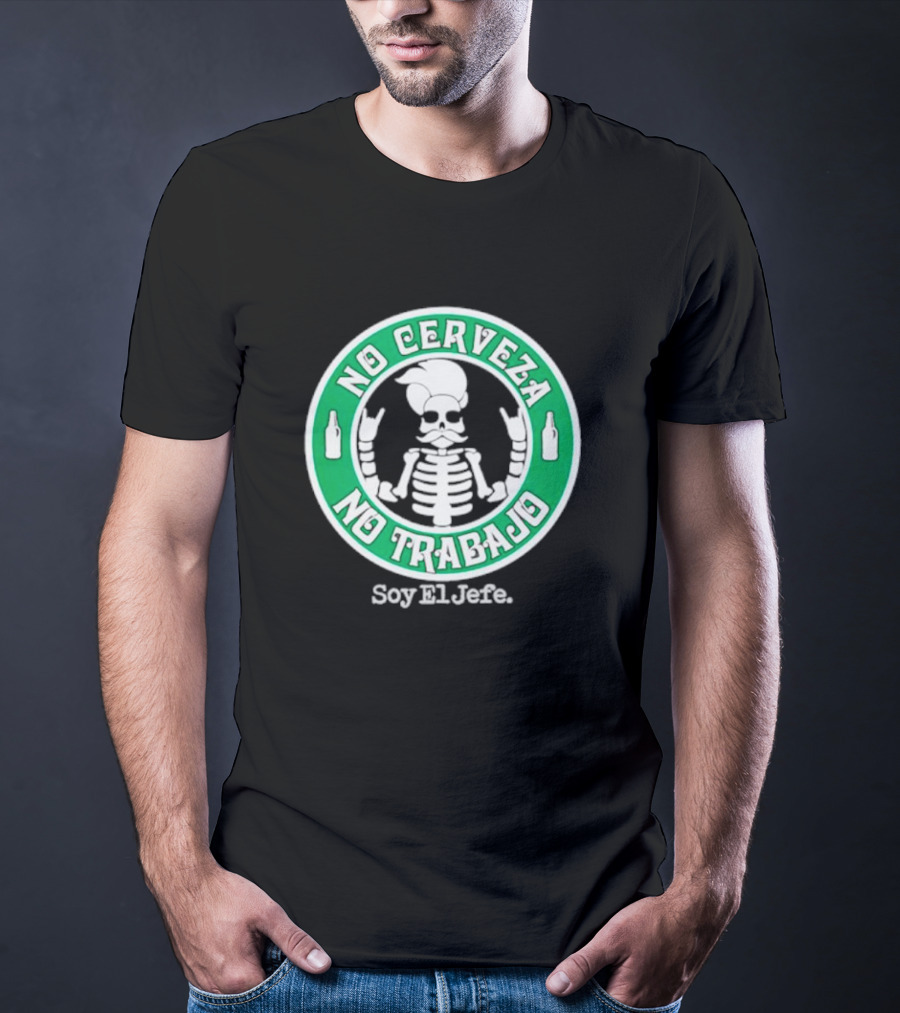 No Cerveza No Trabajo Soy El Jefe Skeleton T-Shirt
