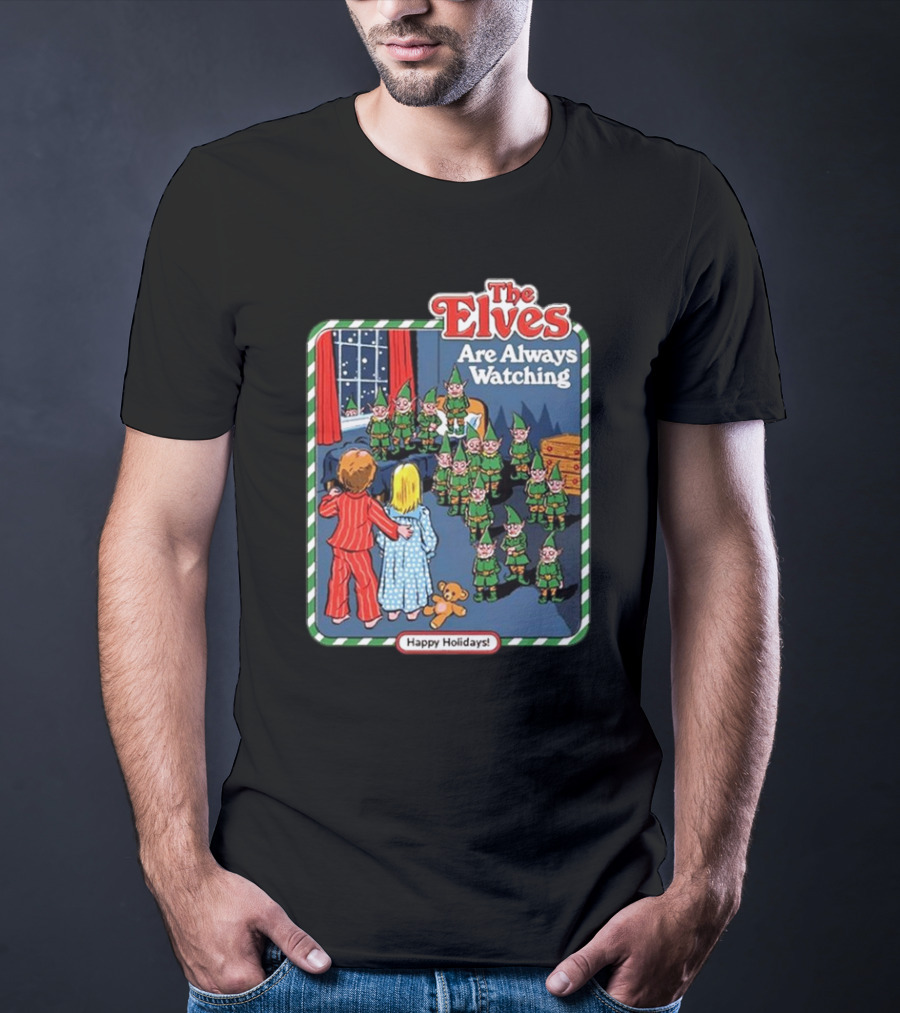 The Elves Are Always Watching Happy Holidays T-Shirt