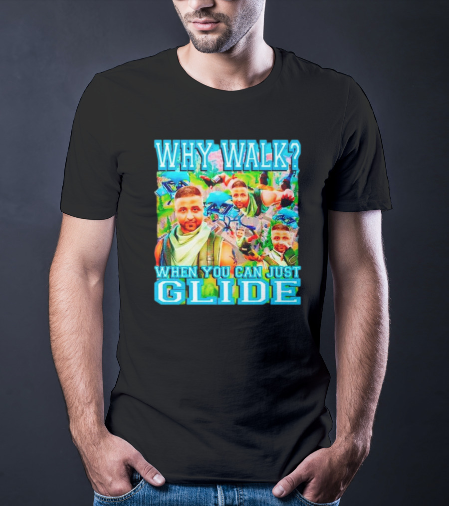 Why Walk When You Can Just Glide DJ Khaled Parody With Gaming T-Shirt