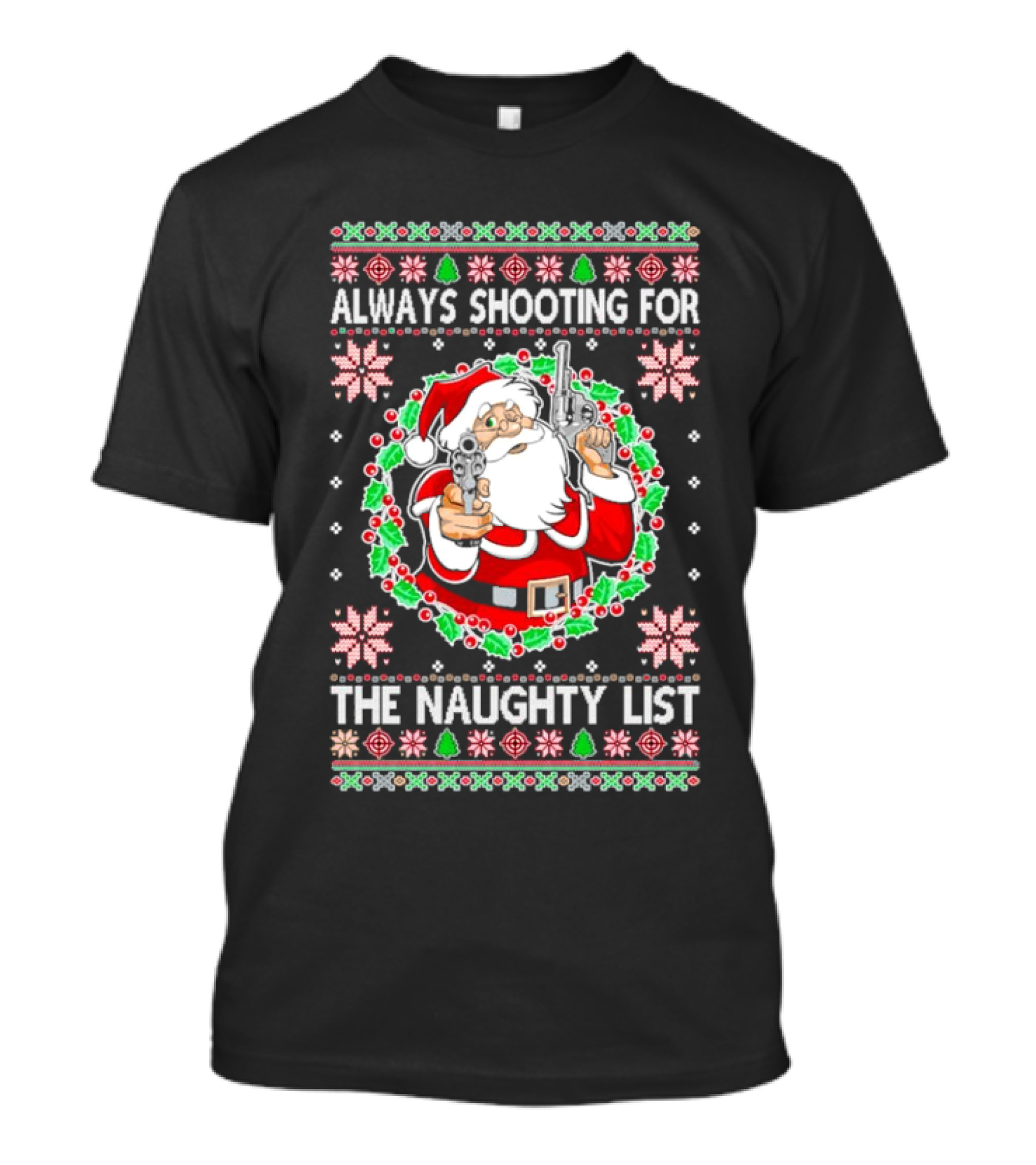 Santa Always Shooting For The Naughty List With Guns In Christmas T-Shirt