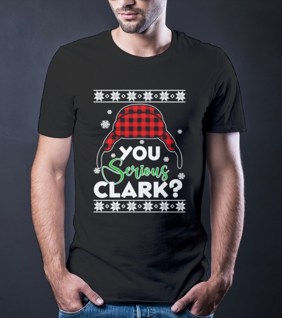 You Serious Clark Ugly Christmas Sweater Hat Snowflakes T-Shirt