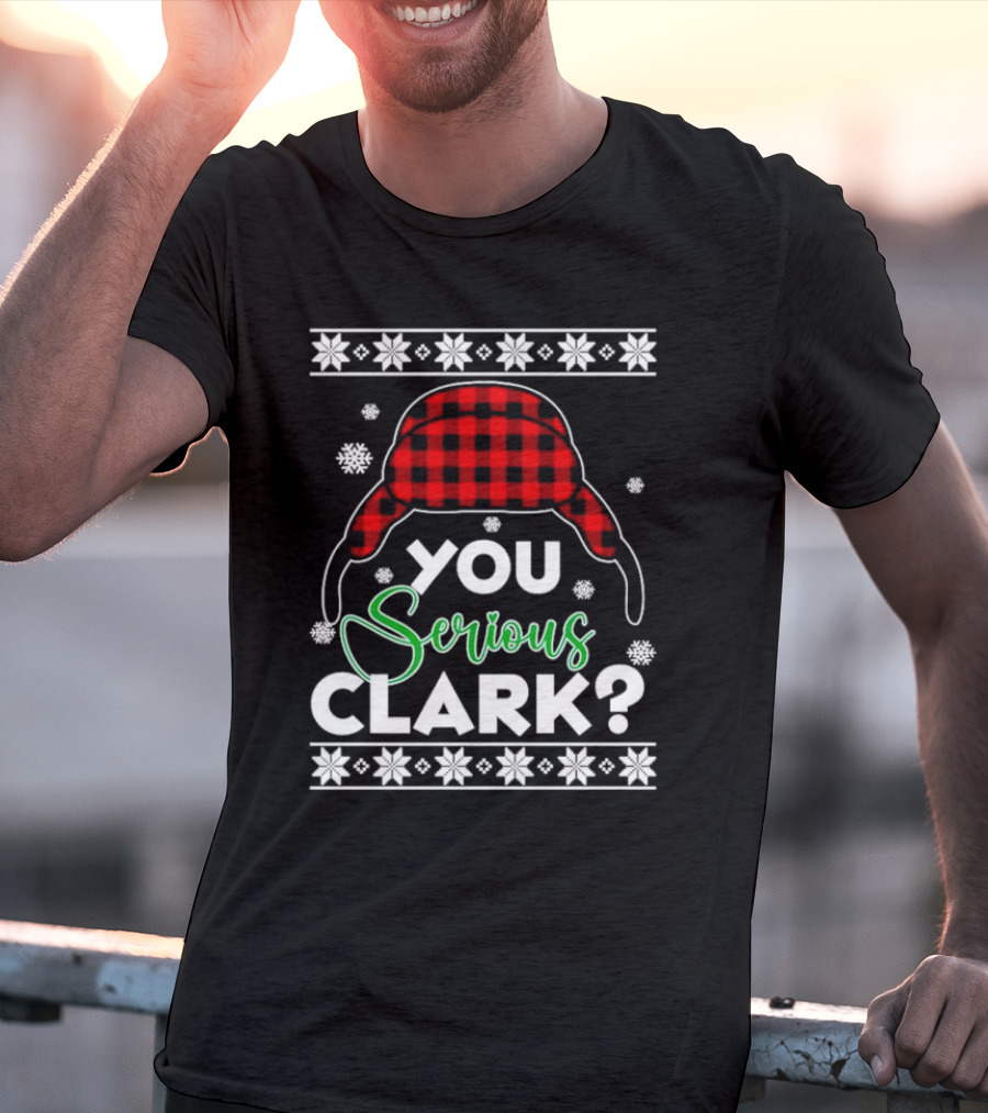 You Serious Clark Ugly Christmas Sweater Hat Snowflakes T-Shirt