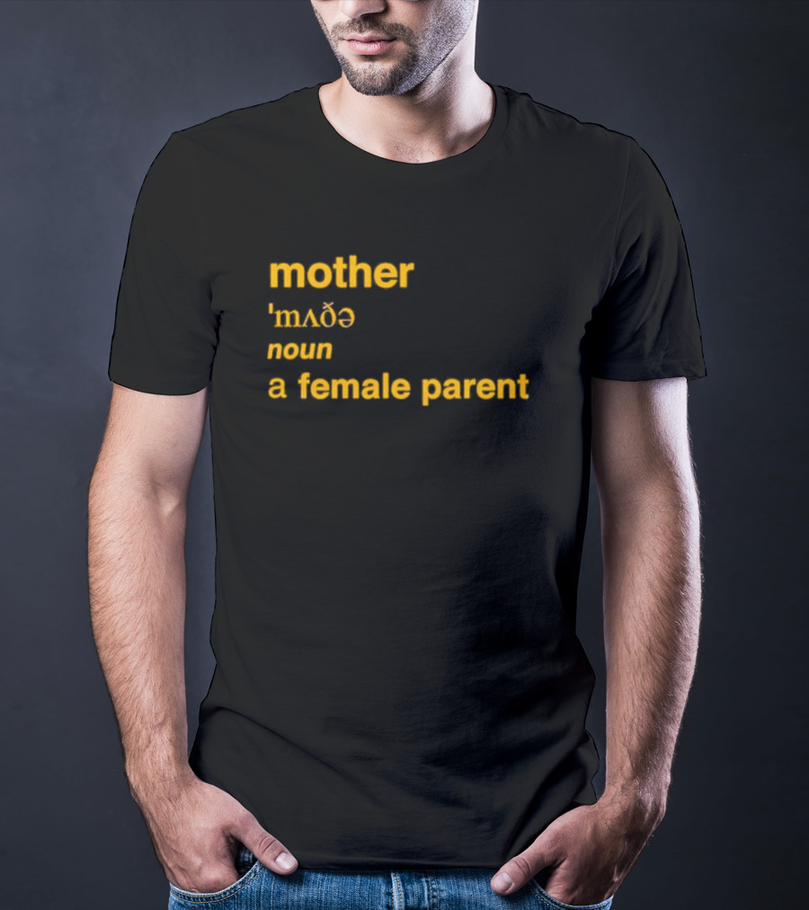 Mother Definition 'mʌðə' Noun A Female Parent T-Shirt