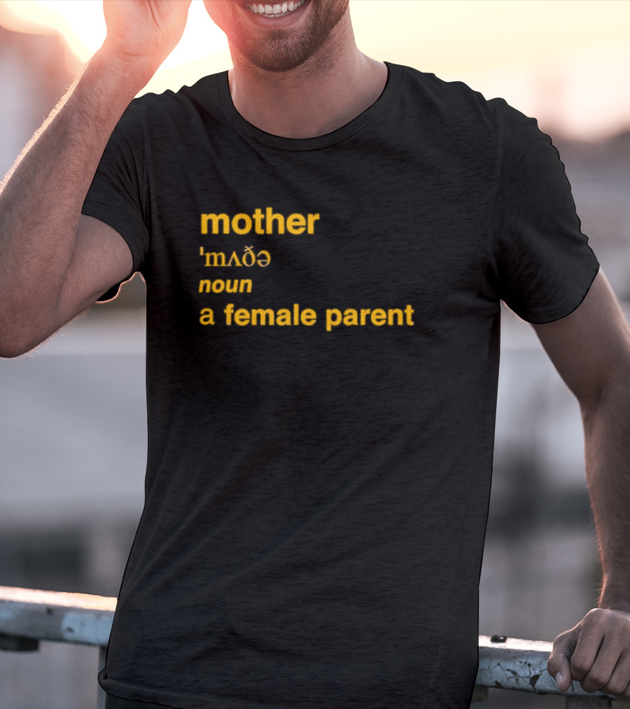 Mother Definition 'mʌðə' Noun A Female Parent T-Shirt