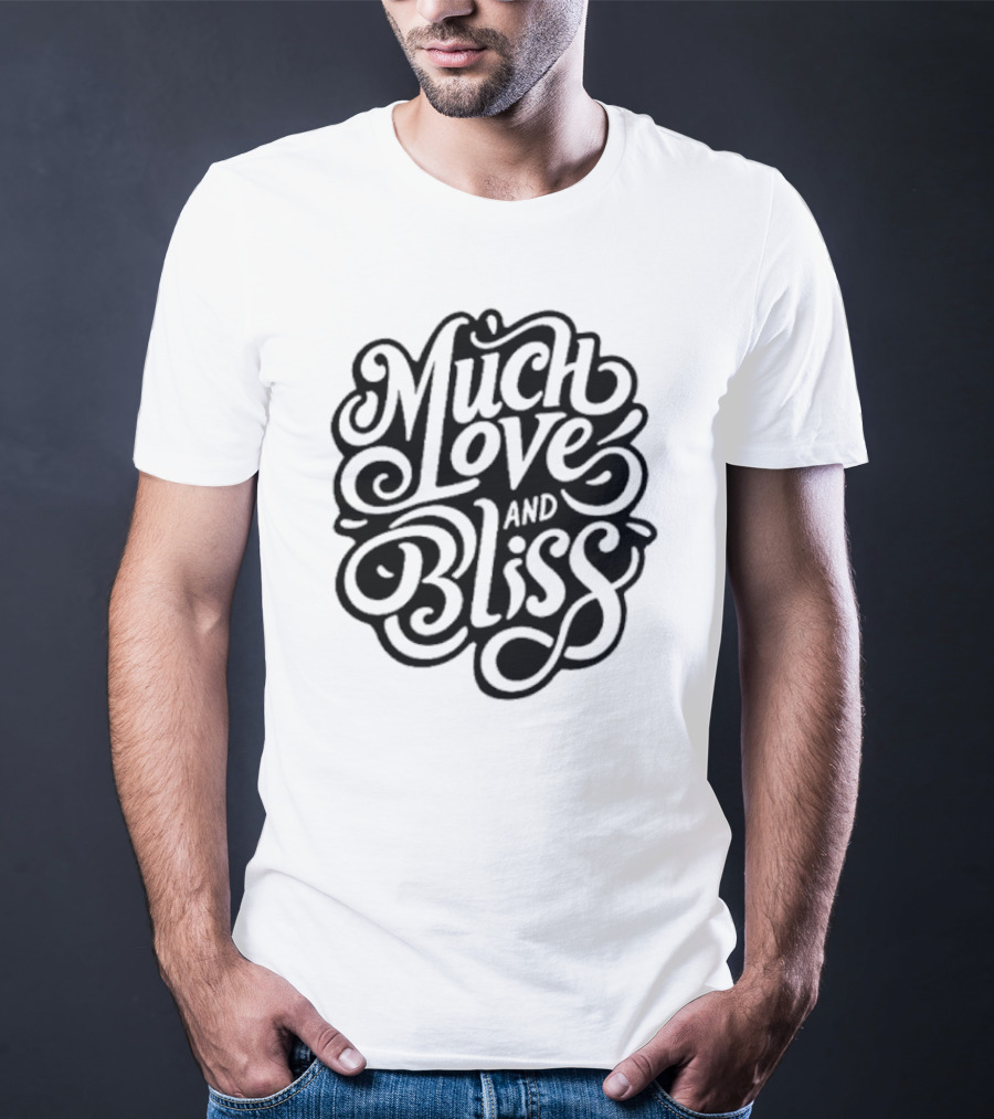 Much Love And Bliss Expressive Typography T-Shirt