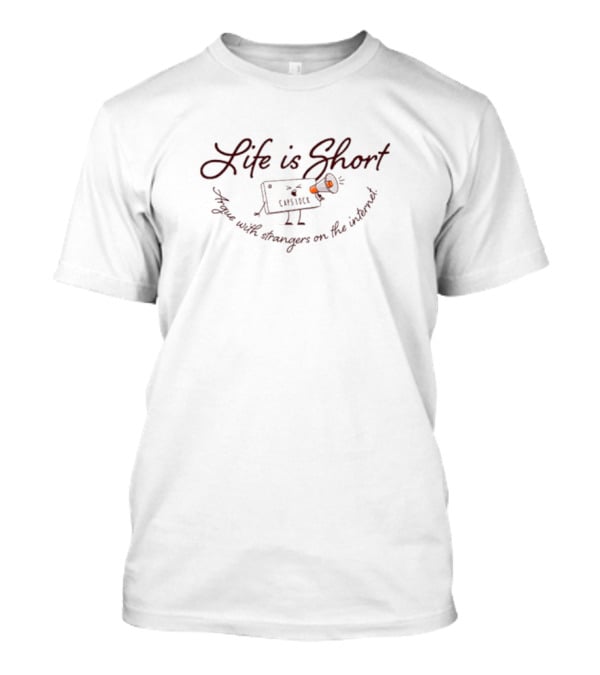 Life Is Short Capslock Argue With Strangers On The Internet T-Shirt