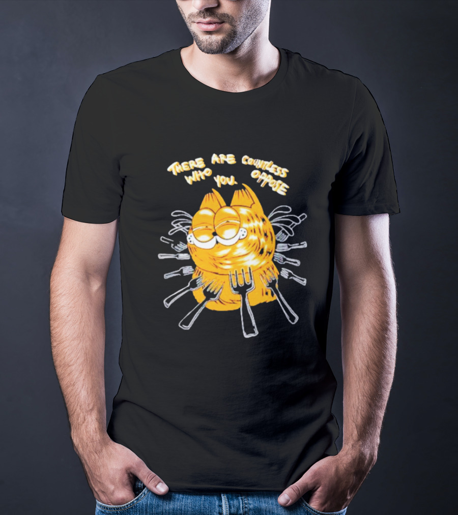 Garfield Surrounded By Forks With Text There Are Countless Who Oppose You T-Shirt