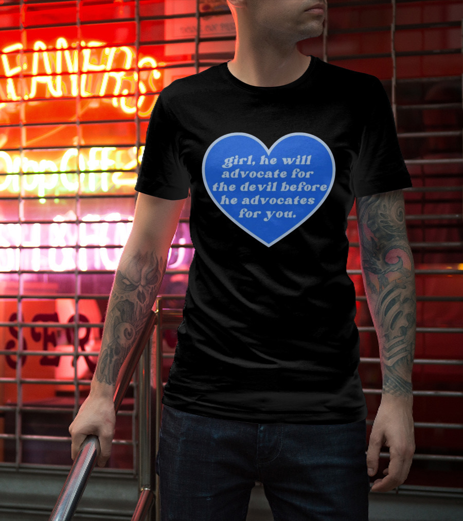 Girl He Will Advocate For The Devil Before He Advocates For You Blue Heart T-Shirt