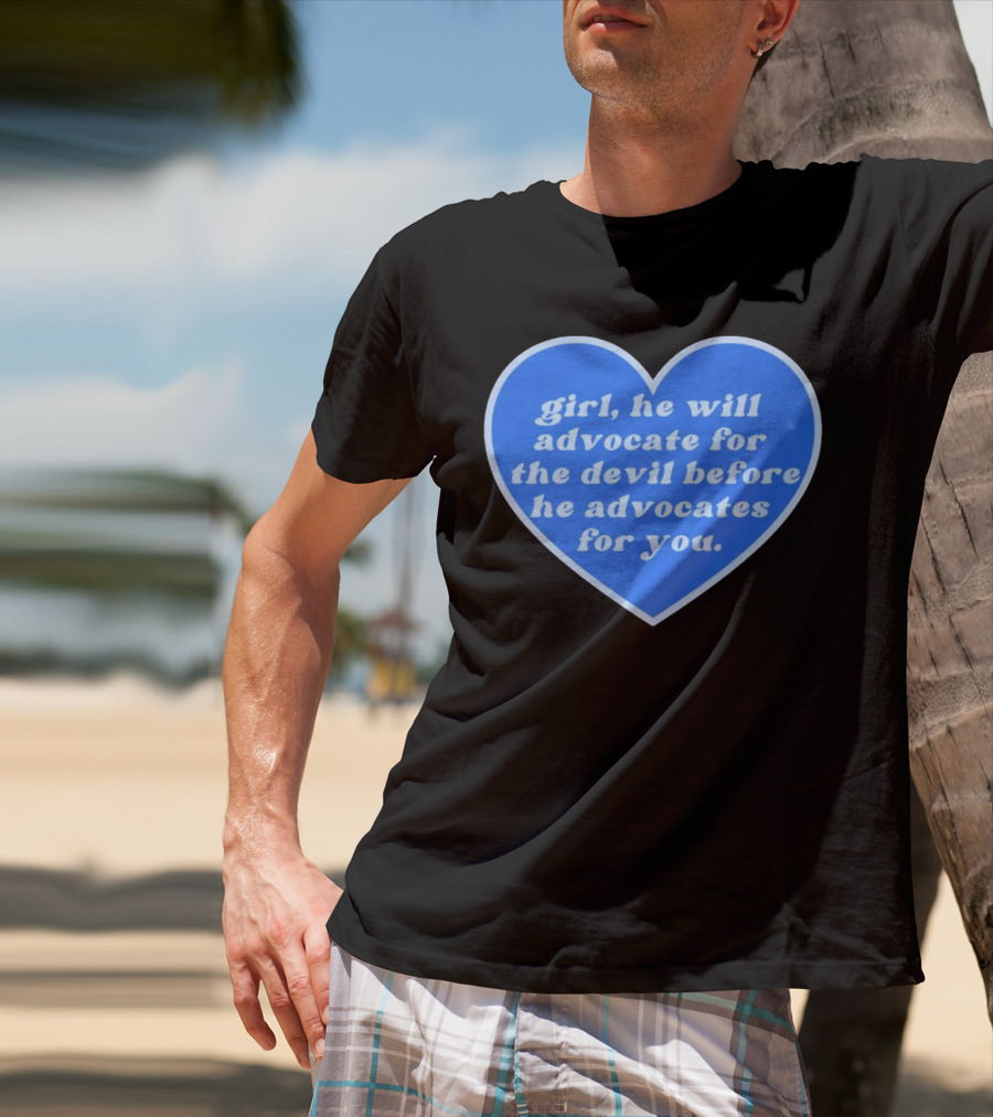 Girl He Will Advocate For The Devil Before He Advocates For You Blue Heart T-Shirt