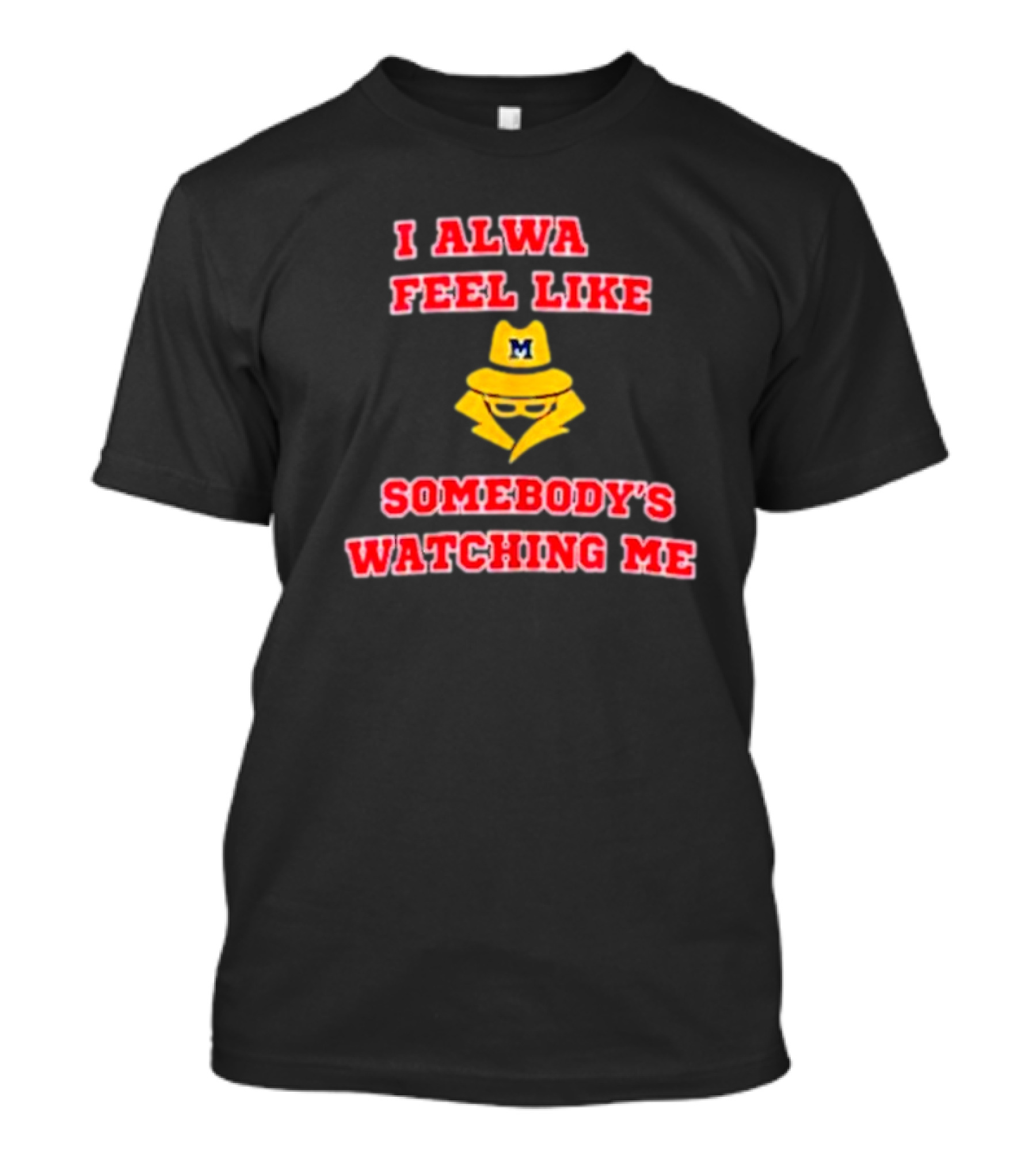 Michigan I Always Feel Like Somebody's Watching Me Spy T-Shirt