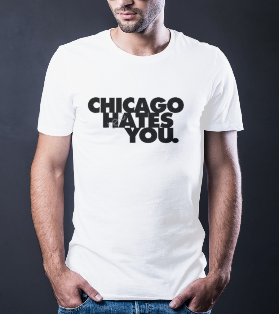 Chicago Hates You T-Shirt