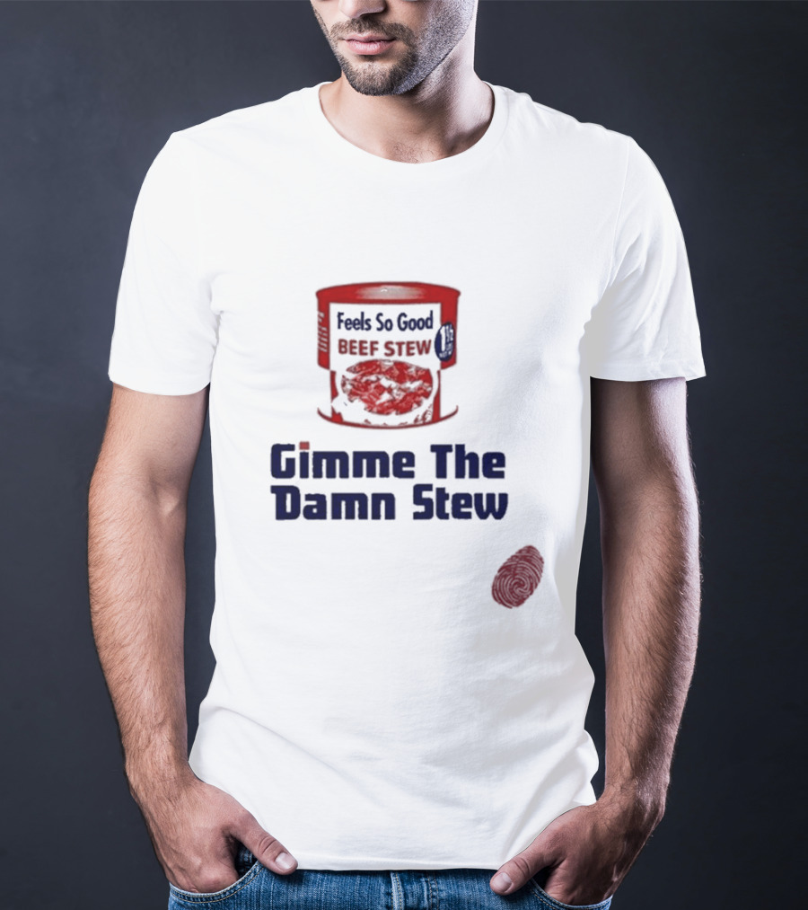 Feels So Good Beef Stew Gimme The Damn Stew T-Shirt