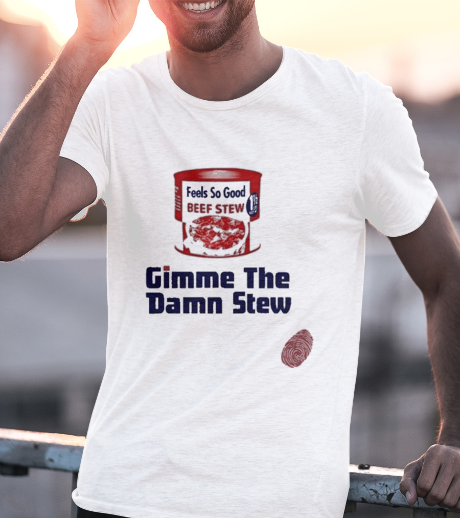 Feels So Good Beef Stew Gimme The Damn Stew T-Shirt