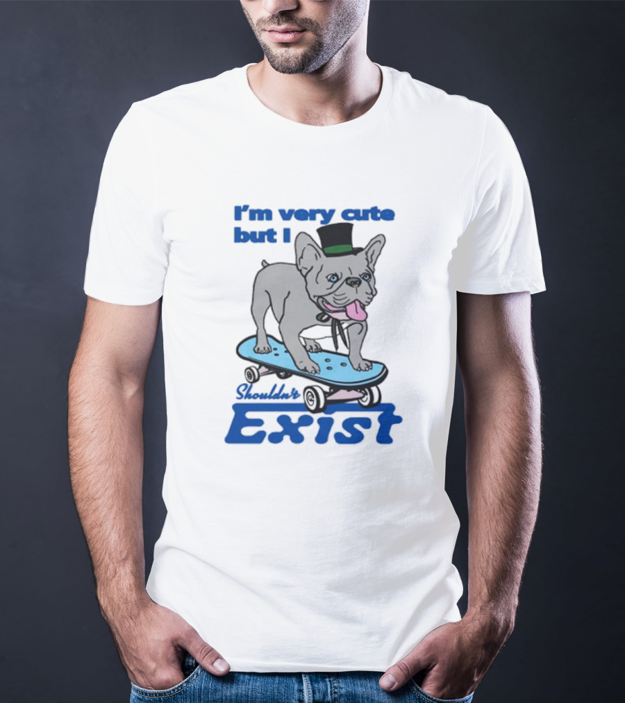 I’m Very Cute But I Shouldn’t Exist Skating Dog With Top Hat T-Shirt