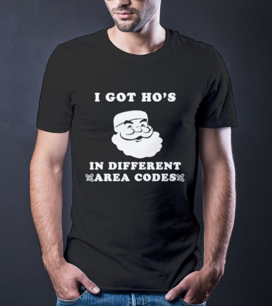I Got Ho’s In Different Area Codes Santa T-Shirt
