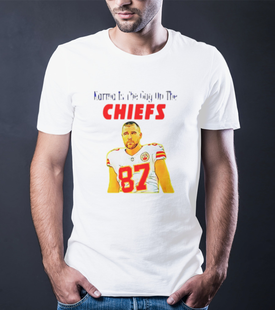 Karma Is The Guy On The Chiefs Travis Kelce 87 T-Shirt