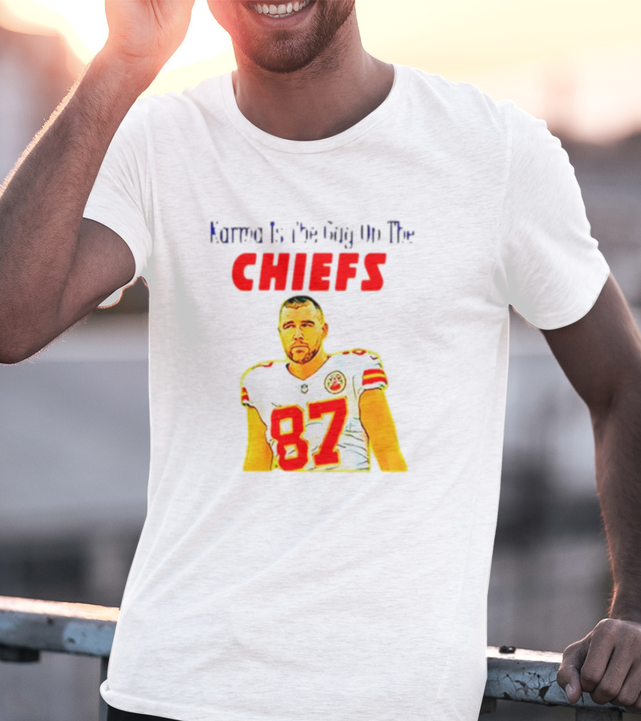 Karma Is The Guy On The Chiefs Travis Kelce 87 T-Shirt