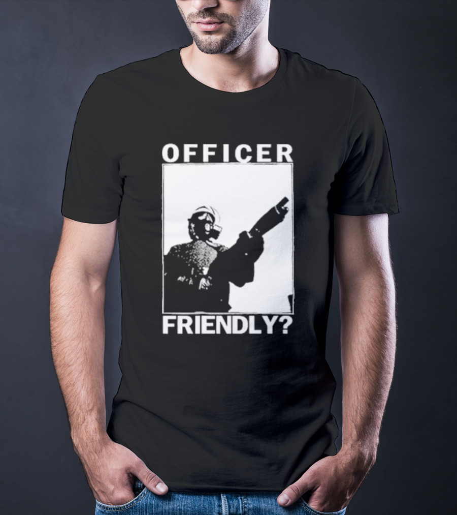 OFFICER FRIENDLY? T-Shirt
