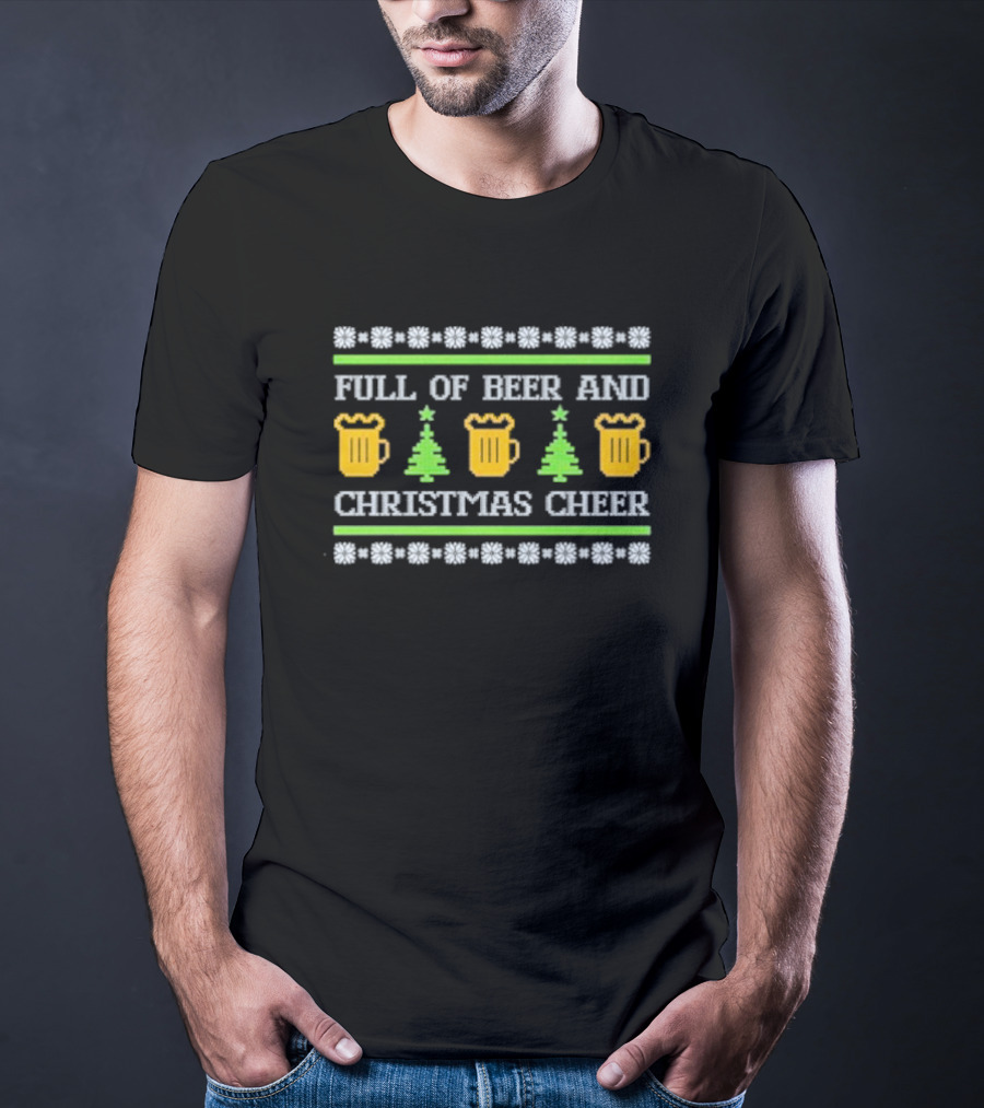Full Of Beer And Christmas Cheer Ugly Sweater Pattern With Beer Mugs And Christmas Trees T-Shirt
