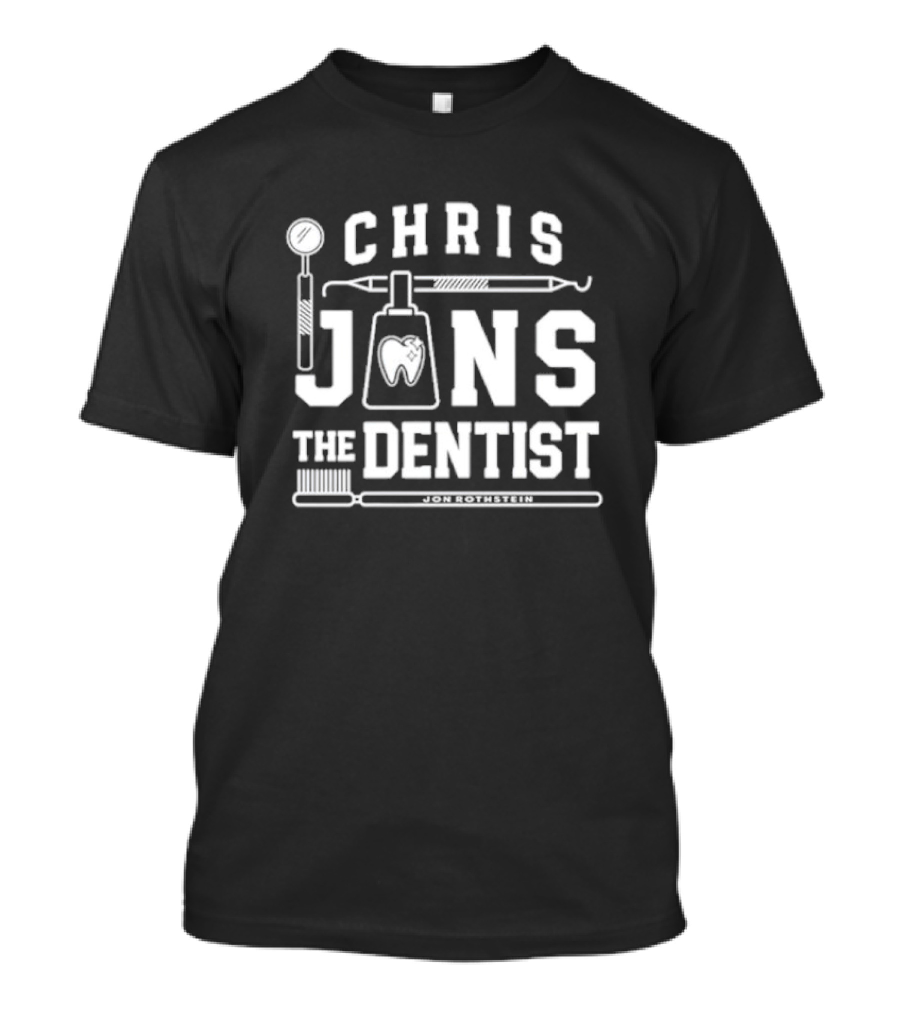 Chris Jans The Dentist Jon Rothstein Toothbrush Dental Tools T-Shirt