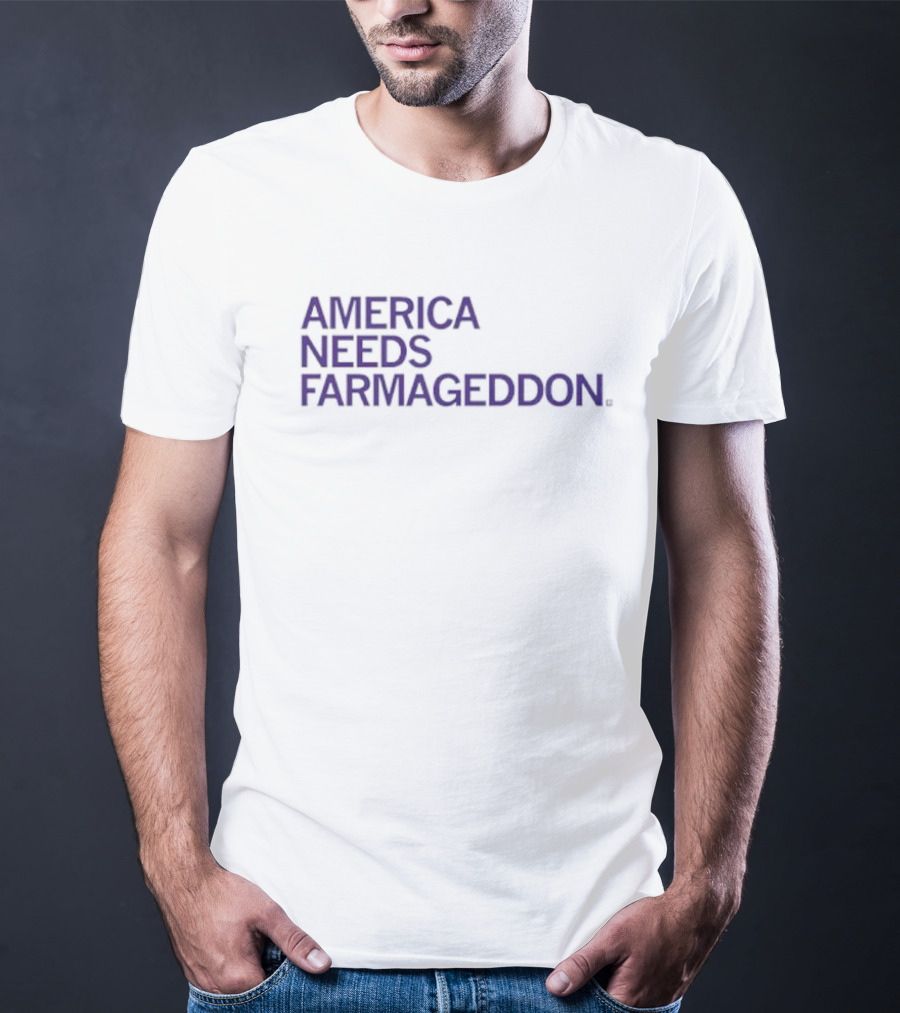 America Needs Farmageddon T-Shirt