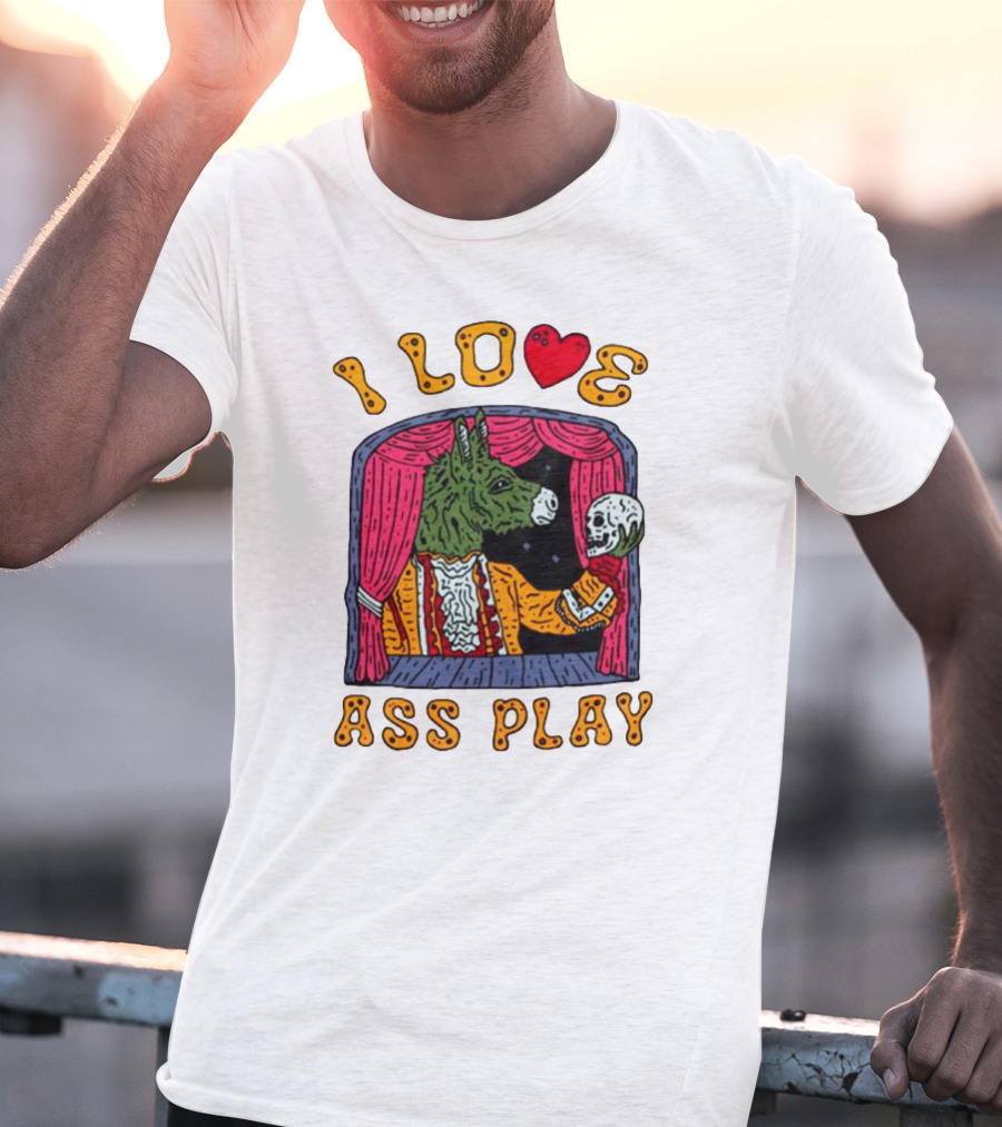 I Love Ass Play Donkey Theater Scene With Skull T-Shirt