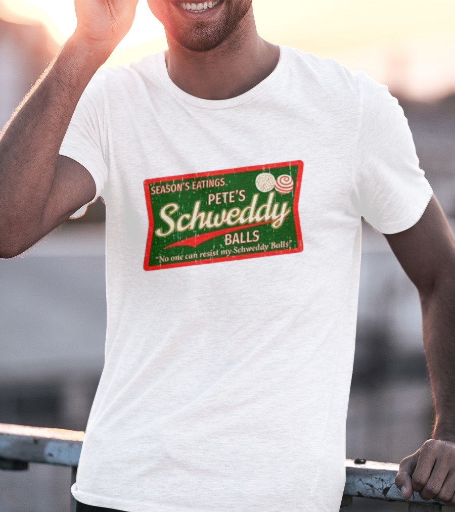 Season's Eatings Pete's Schweddy Balls No One Can Resist My Schweddy Balls T-Shirt
