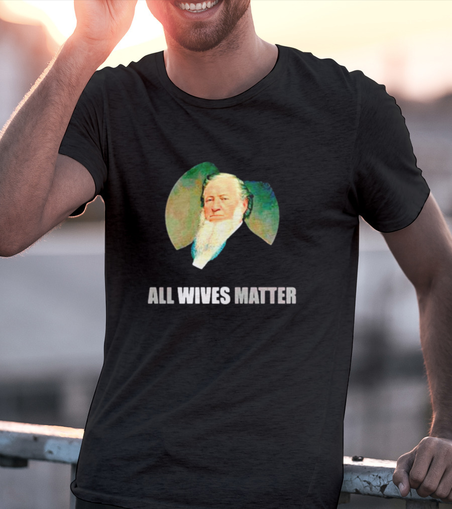 Brigham Young Portrait All Wives Matter T-Shirt