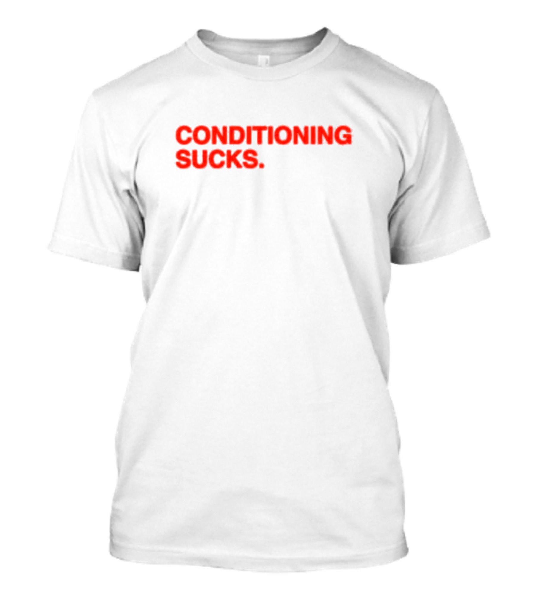 CONDITIONING SUCKS T-Shirt
