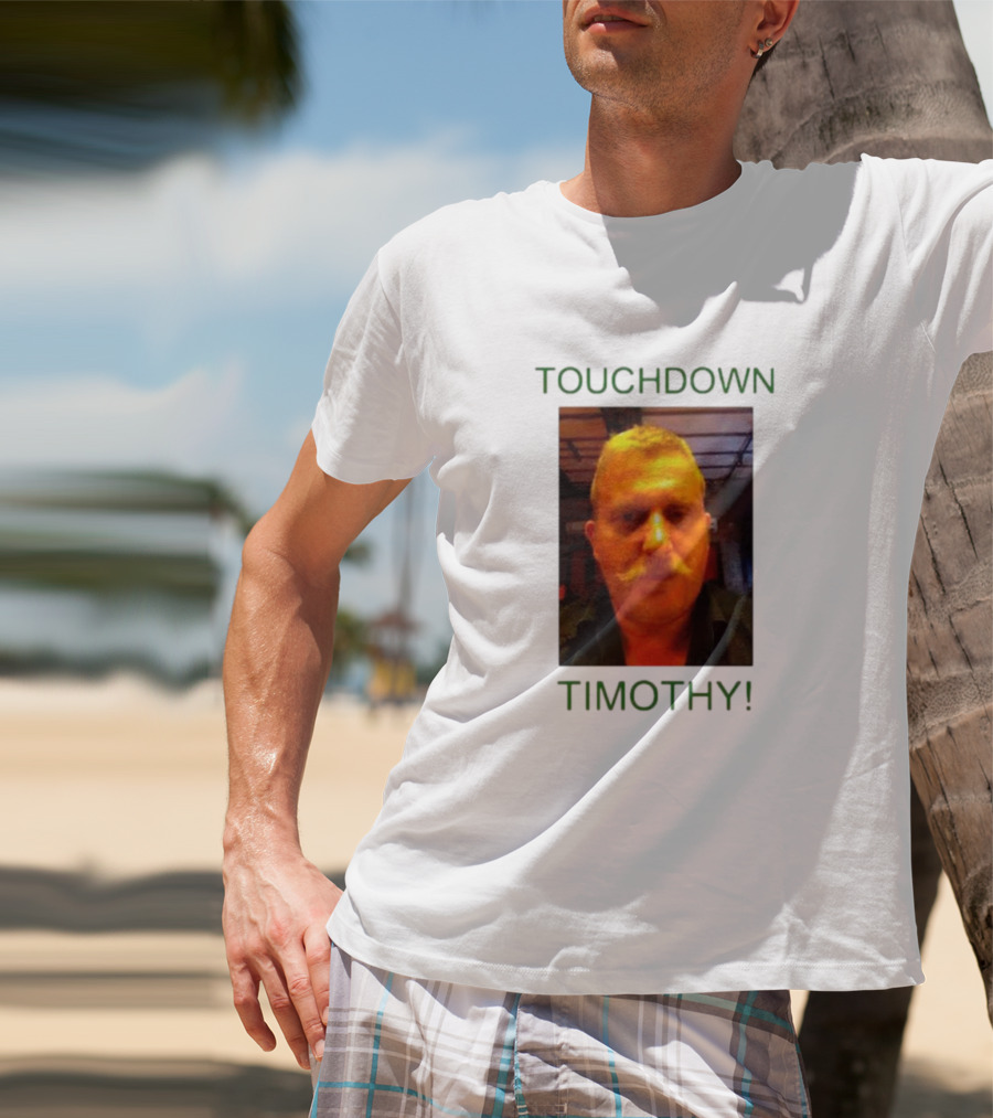 TOUCHDOWN TIMOTHY T-Shirt