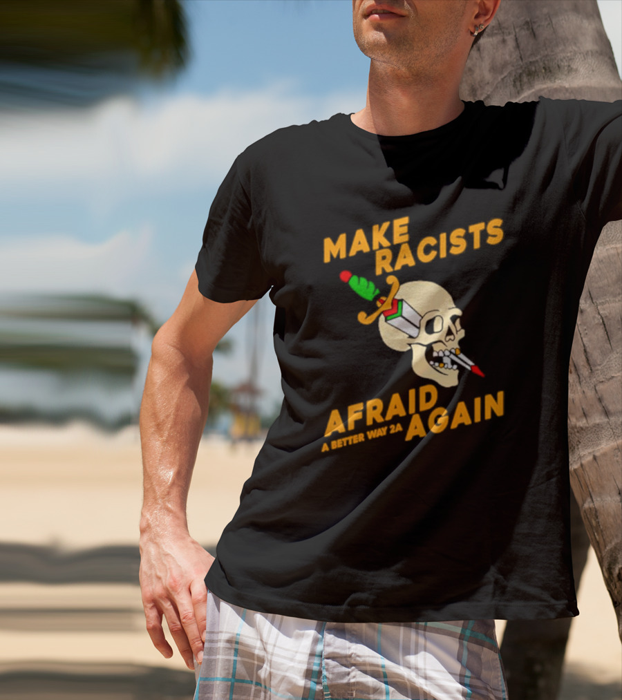 Make Racists Afraid Again Skull Sword A Better Way 2A T-Shirt
