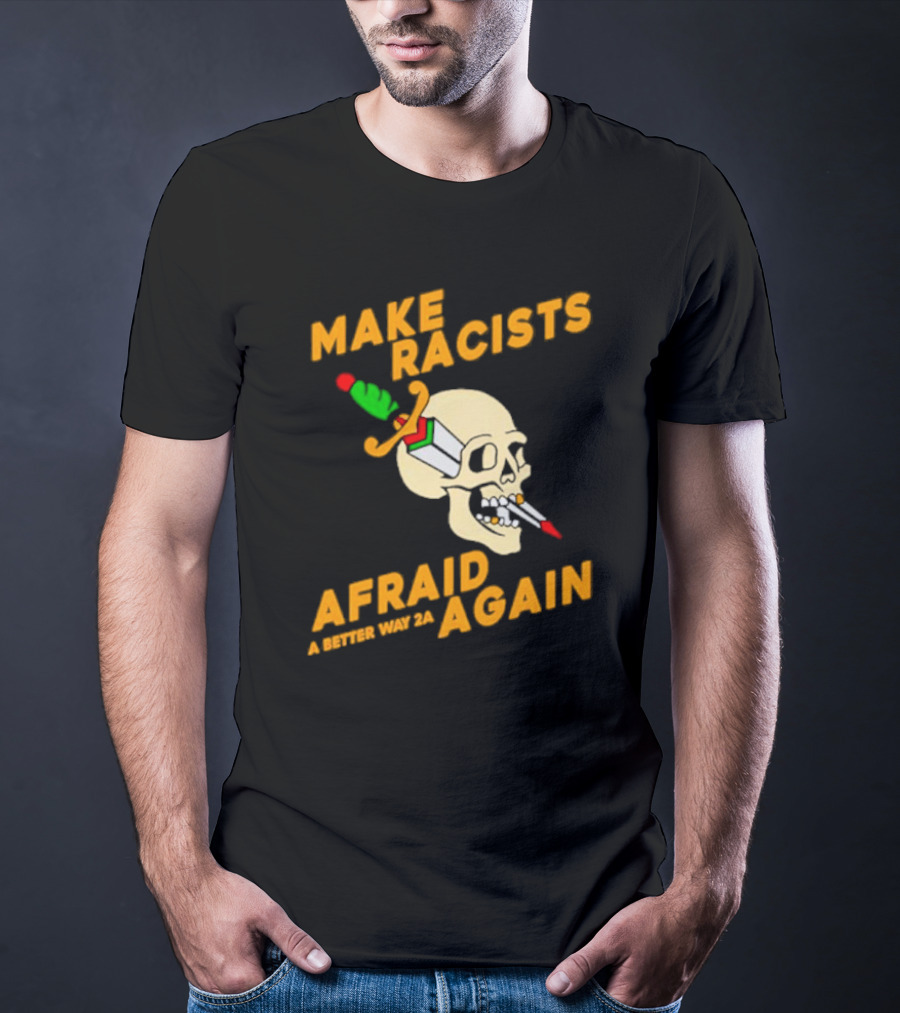 Make Racists Afraid Again Skull Sword A Better Way 2A T-Shirt