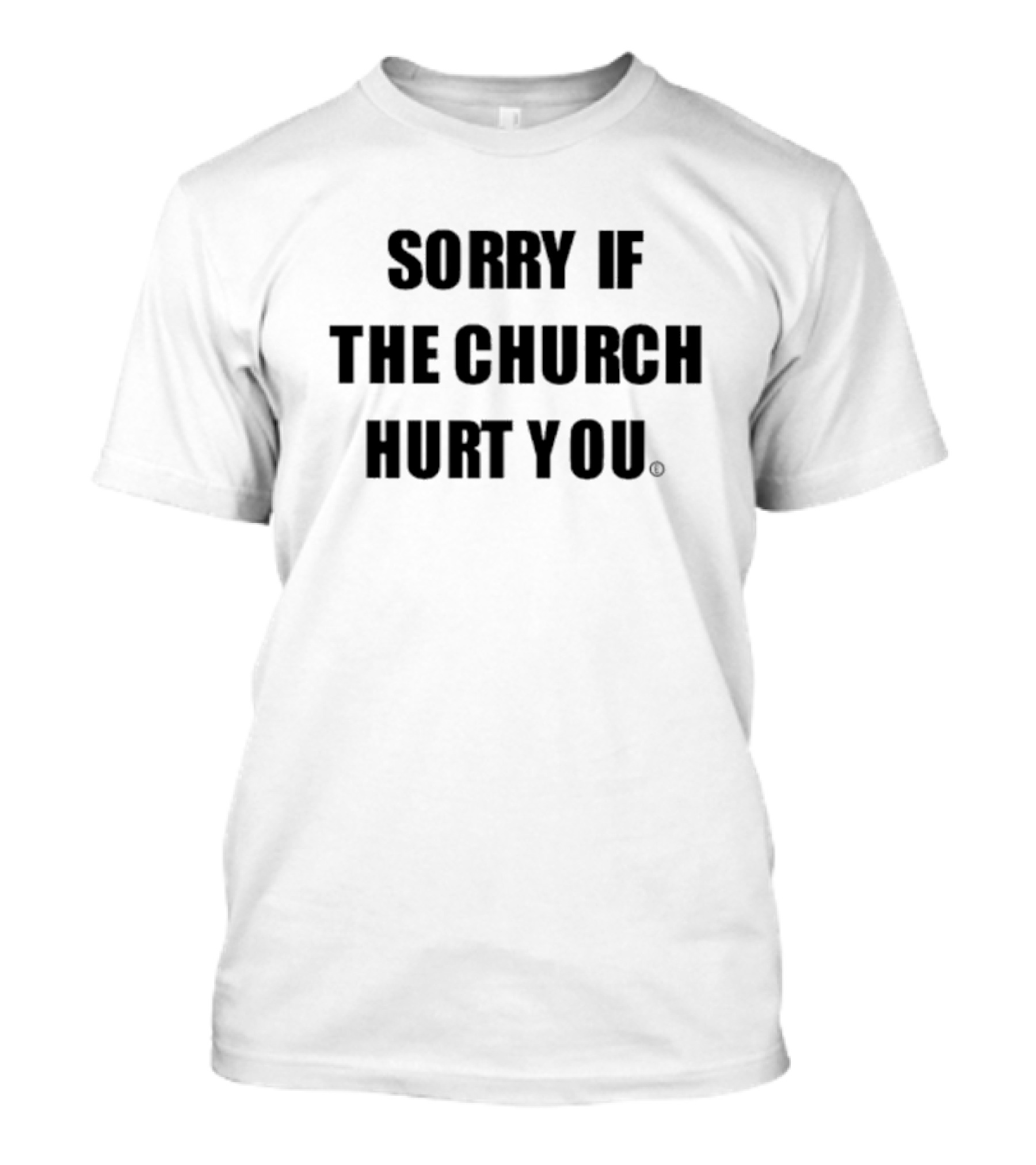 Sorry If The Church Hurt You T-Shirt