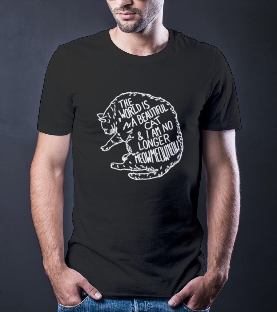 The World Is A Beautiful Cat And I Am No Longer Meowmeowmeow White Text On Black Cat Shape T-Shirt