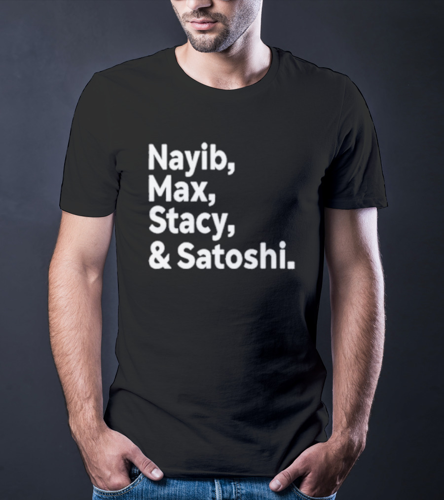 Nayib Max Stacy Satoshi Bitcoin Crypto Enthusiasts T-Shirt