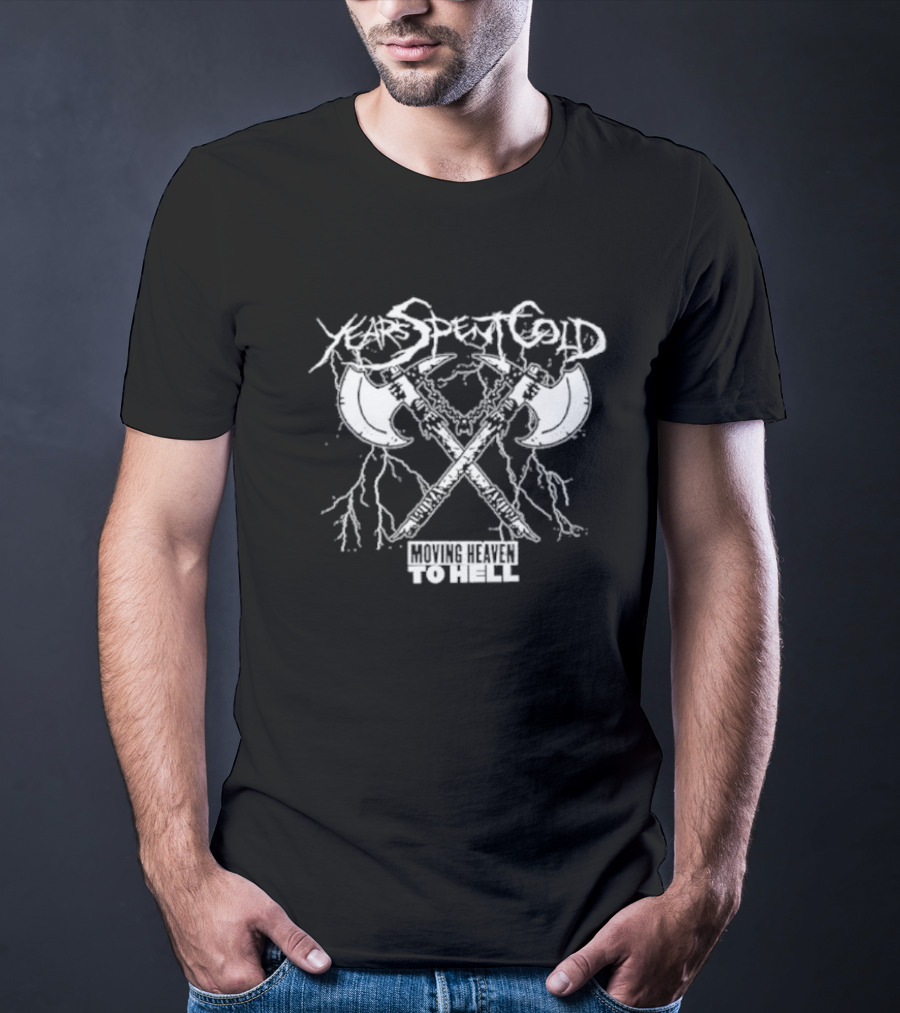 Years Spent Cold Moving Heaven To Hell Axes T-Shirt